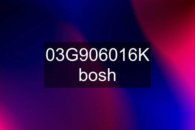 03G906016K bosh