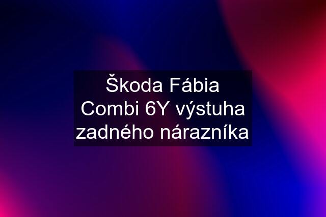 Škoda Fábia Combi 6Y výstuha zadného nárazníka