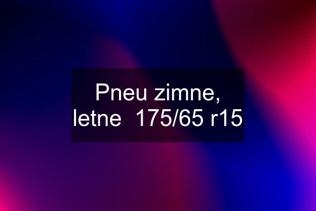 Pneu zimne, letne  175/65 r15