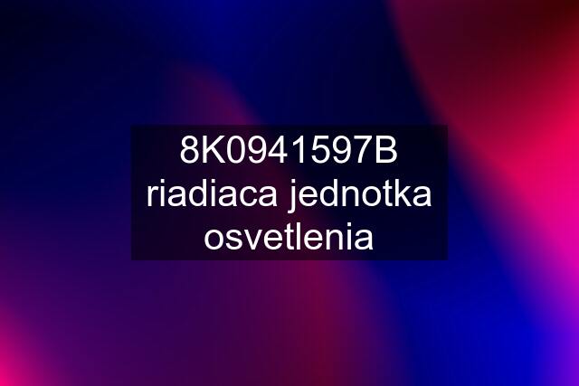 8K0941597B riadiaca jednotka osvetlenia