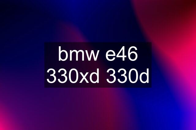 bmw e46 330xd 330d