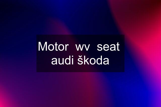 Motor  wv  seat  audi škoda