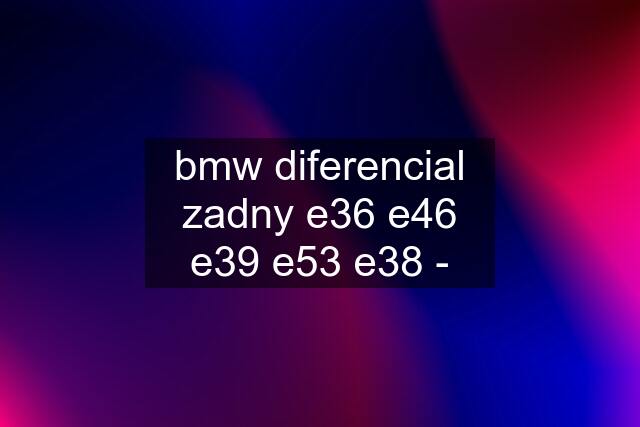 bmw diferencial zadny e36 e46 e39 e53 e38 -