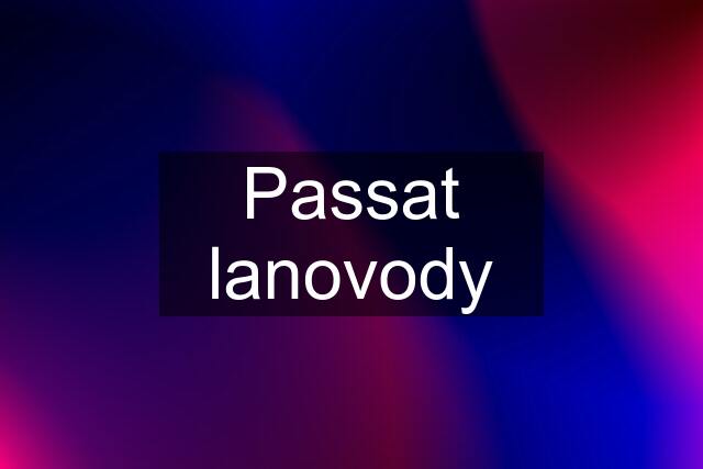 Passat lanovody