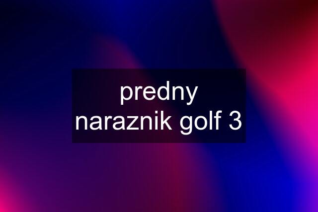 predny naraznik golf 3