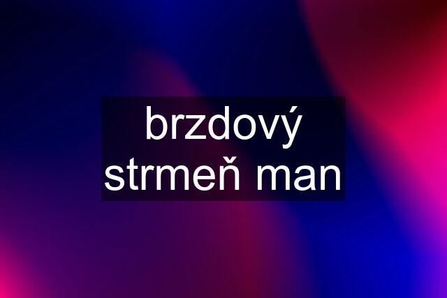 brzdový strmeň man