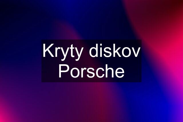 Kryty diskov Porsche