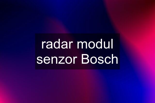 radar modul senzor Bosch