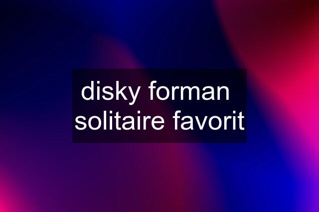 disky forman  solitaire favorit