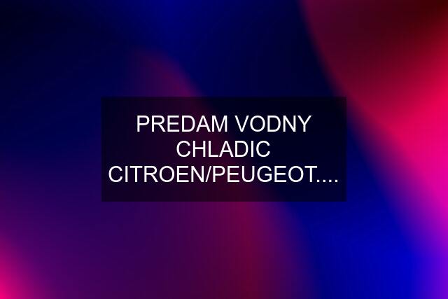 PREDAM VODNY CHLADIC CITROEN/PEUGEOT....