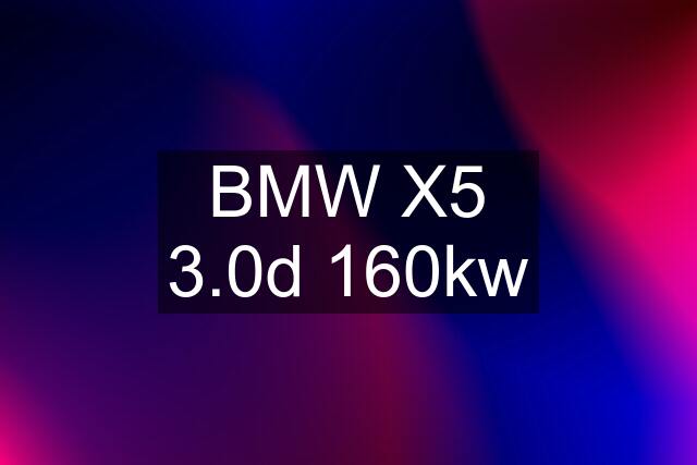 BMW X5 3.0d 160kw