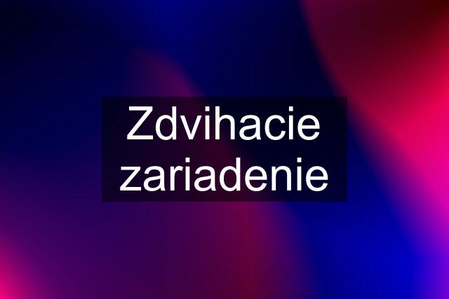 Zdvihacie zariadenie