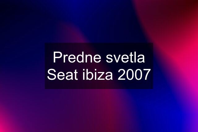 Predne svetla Seat ibiza 2007