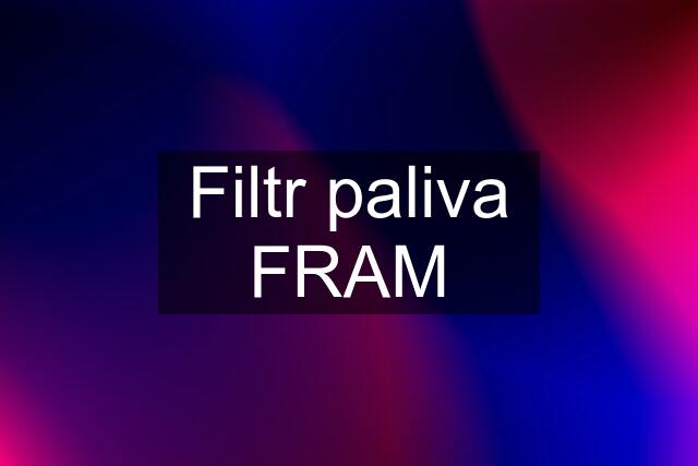 Filtr paliva FRAM