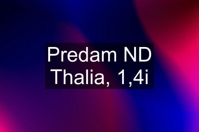 Predam ND Thalia, 1,4i