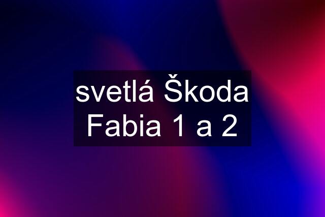 svetlá Škoda Fabia 1 a 2