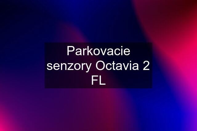 Parkovacie senzory Octavia 2 FL