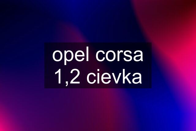 opel corsa 1,2 cievka