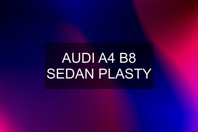 AUDI A4 B8 SEDAN PLASTY