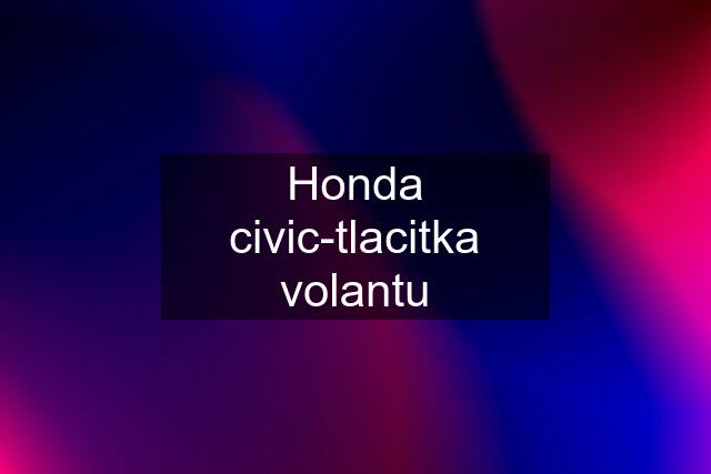 Honda civic-tlacitka volantu