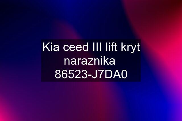 Kia ceed III lift kryt naraznika  86523-J7DA0