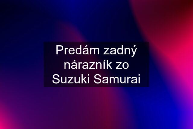 Predám zadný nárazník zo Suzuki Samurai