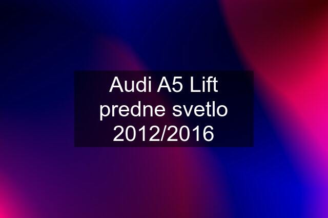 Audi A5 Lift predne svetlo 2012/2016