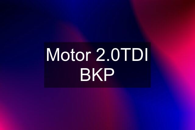 Motor 2.0TDI BKP