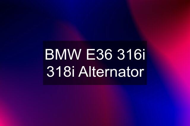 BMW E36 316i 318i Alternator