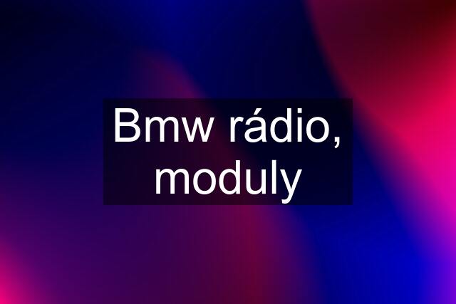 Bmw rádio, moduly