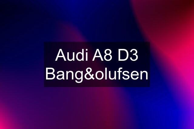 Audi A8 D3 Bang&olufsen