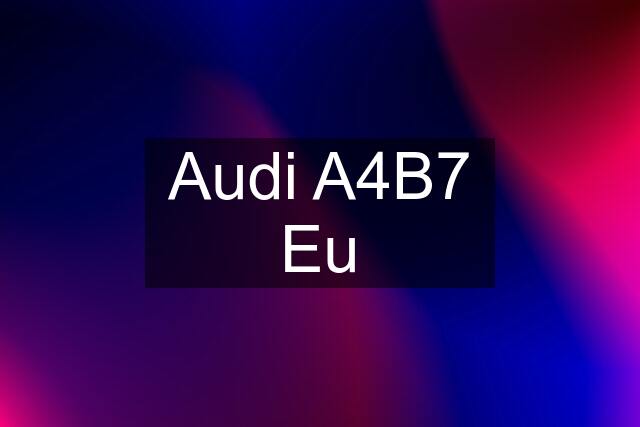 Audi A4B7 Eu