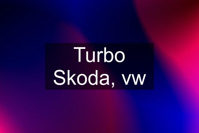 Turbo Skoda, vw