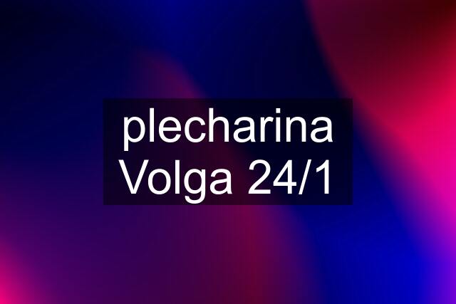 plecharina Volga 24/1