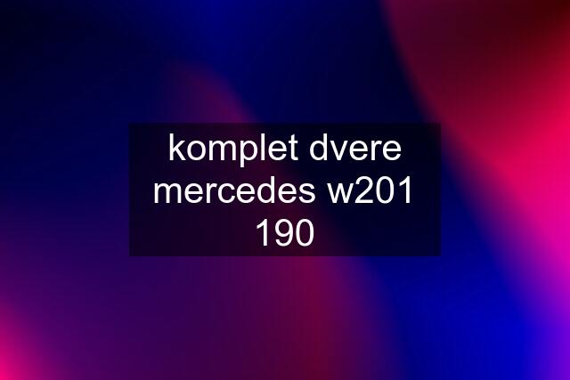 komplet dvere mercedes w201 190