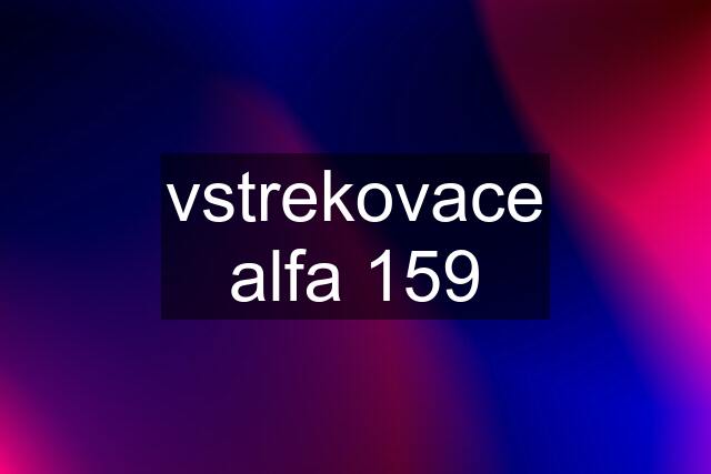 vstrekovace alfa 159