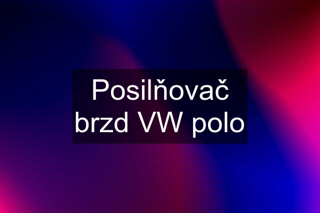 Posilňovač brzd VW polo