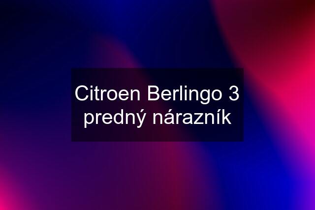 Citroen Berlingo 3 predný nárazník