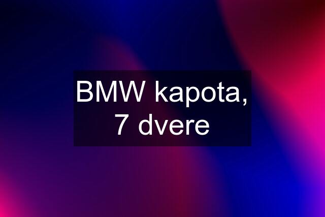 BMW kapota, 7 dvere