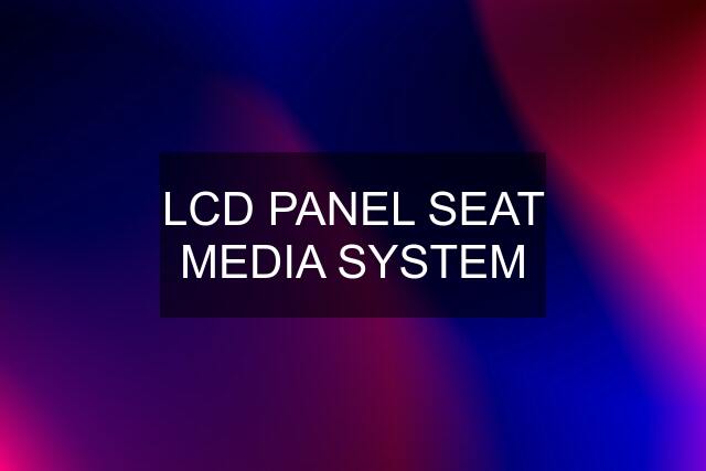 LCD PANEL SEAT MEDIA SYSTEM