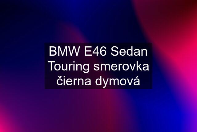 BMW E46 Sedan Touring smerovka čierna dymová