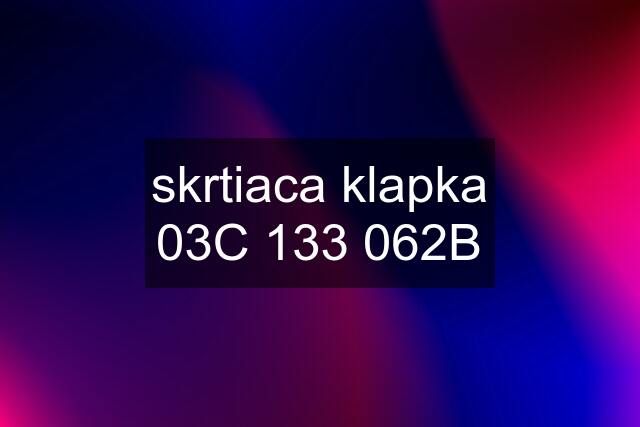 skrtiaca klapka 03C 133 062B