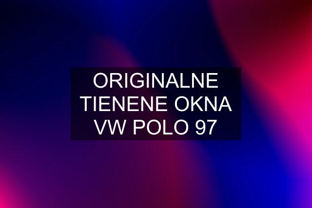 ORIGINALNE TIENENE OKNA VW POLO 97