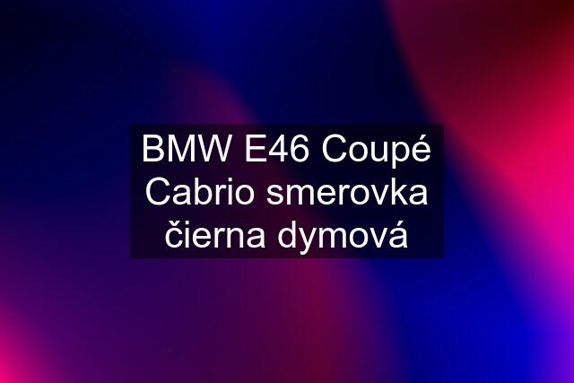 BMW E46 Coupé Cabrio smerovka čierna dymová