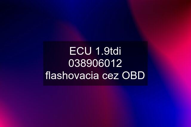 ECU 1.9tdi 038906012 flashovacia cez OBD