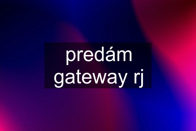 predám gateway rj