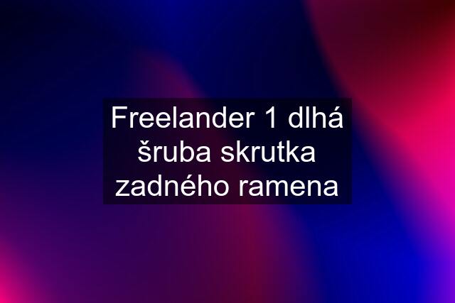 Freelander 1 dlhá šruba skrutka zadného ramena