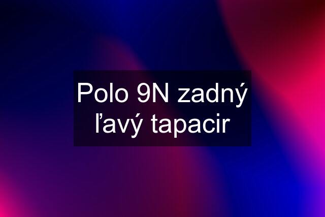 Polo 9N zadný ľavý tapacir