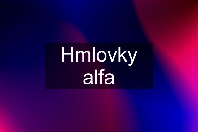 Hmlovky alfa