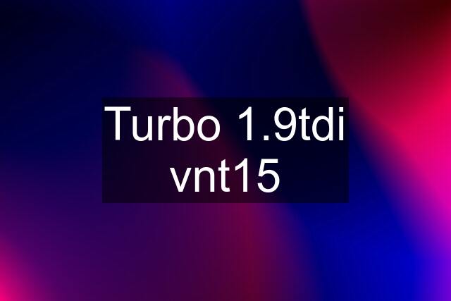 Turbo 1.9tdi vnt15